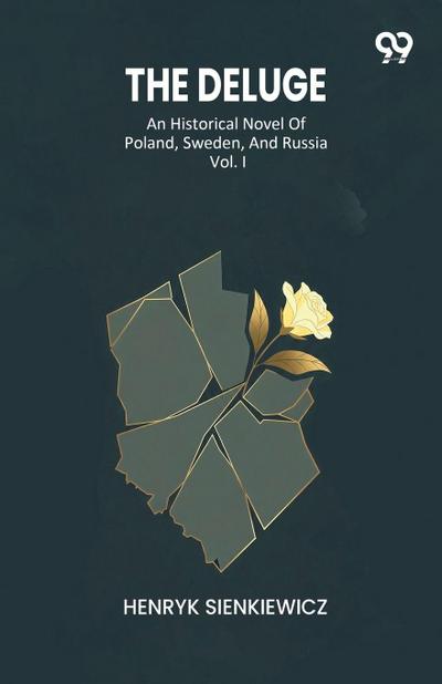 The Deluge An Historical Novel Of Poland, Sweden, And Russia Vol. I