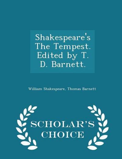 Shakespeare’s the Tempest. Edited by T. D. Barnett. - Scholar’s Choice Edition