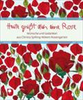 Heute grüßt dich eine Rose: Wünsche und Gedanken aus Christa Spilling-Nökers Rosengarten