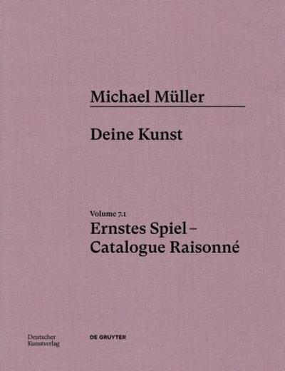 Michael Müller. Ernstes Spiel. Catalogue Raisonné Michael Müller. Ernstes Spiel. Catalogue Raisonné