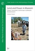 Land and Power in Khorezm: Farmers, Communities, and the State in Uzbekistan's Decollectivisation: Farmers, Communities, and the State in Uzbekistan's ... in the Anthropology of Eurasia, Band 23)