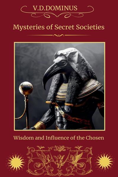 V D Dominus: Mysteries of Secret Societies Wisdom and Influe