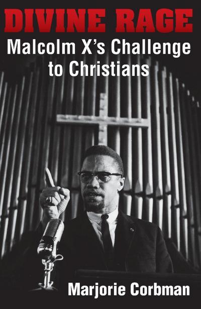 Divine Rage: Malcolm X’s Challenge to Twentieth Century Christians