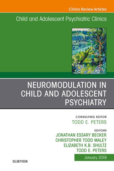 Neuromodulation in Child and Adolescent Psychiatry, An Issue of Child and Adolescent Psychiatric Clinics of North America, Ebook