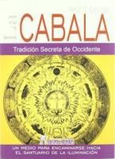 La Cábala : tradición secreta de Occidente : un medio para encaminarse hacia el santuario de la iluminación