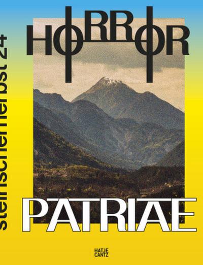 Steirischer Herbst ’24 - Horror Patriae. Art, Nationalism & Identity - The Festival Book of steirischer herbst ’24. Art Book. Exhibition Catalogue