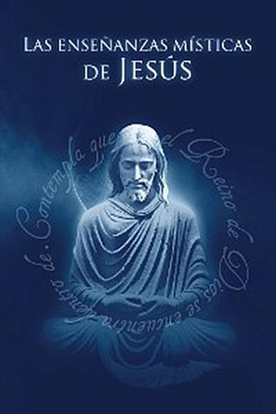 Las Enseñanzas Místicas de Jesús