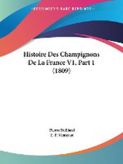 Histoire Des Champignons De La France V1, Part 1 (1809)