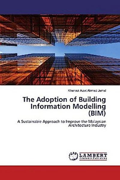 The Adoption of Building Information Modelling (BIM)