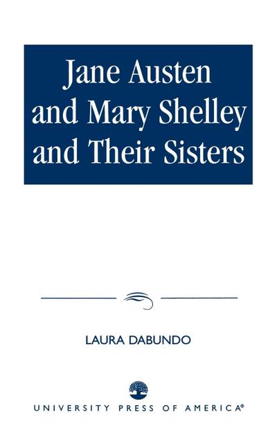 Jane Austen and Mary Shelley and Their Sisters