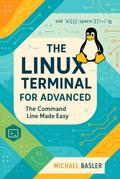 The Linux Terminal for Advanced Users - The Command Line Made Easy (First Edition)
