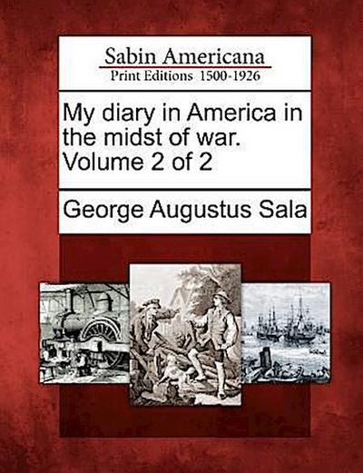 My Diary in America in the Midst of War. Volume 2 of 2