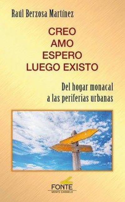 Creo, amo, espero, luego existo : del hogar monacal a las periferias urbanas