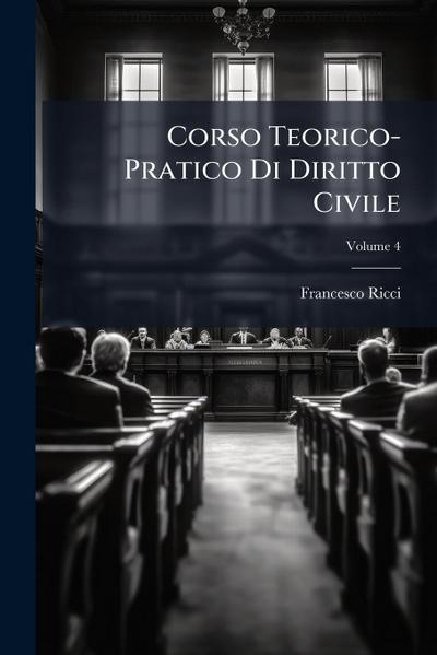 Corso Teorico-Pratico Di Diritto Civile