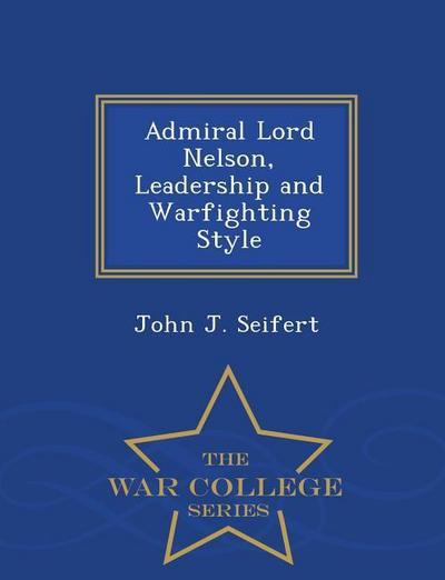 Admiral Lord Nelson, Leadership and Warfighting Style - War College Series