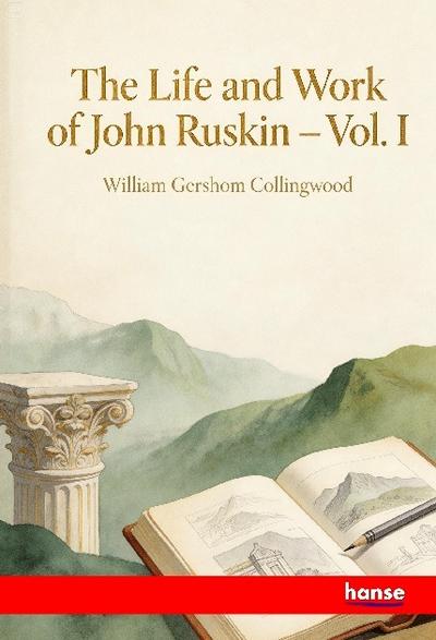 The Life and Work of John Ruskin