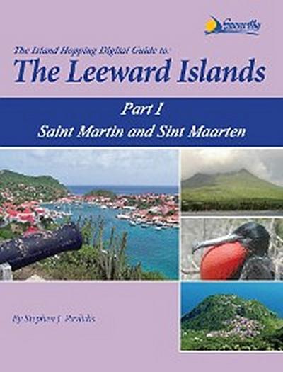 The Island Hopping Digital Guide To The Leeward Islands - Part I - Saint Martin and Sint Maarten