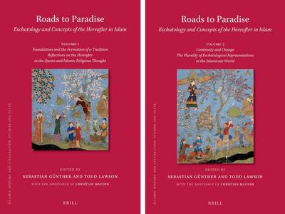 Roads to Paradise: Eschatology and Concepts of the Hereafter in Islam (2 Vols.)