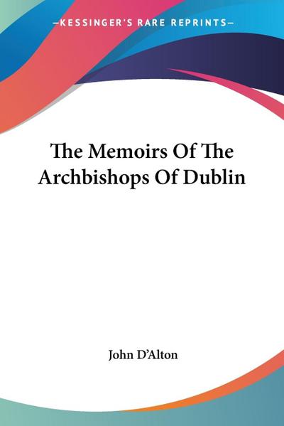 The Memoirs Of The Archbishops Of Dublin