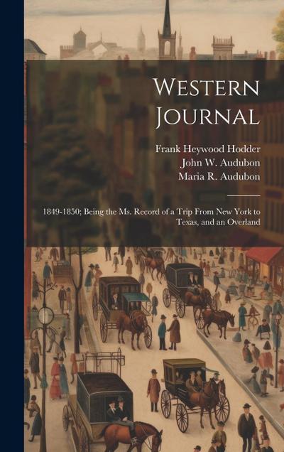 Western Journal: 1849-1850; Being the Ms. Record of a Trip From New York to Texas, and an Overland