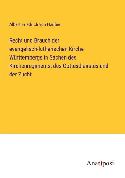 Recht und Brauch der evangelisch-lutherischen Kirche Württembergs in Sachen des Kirchenregiments, des Gottesdienstes und der Zucht
