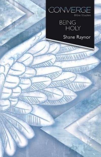 Converge Bible Studies: Being Holy (eBook, EPUB) - Shane Raynor