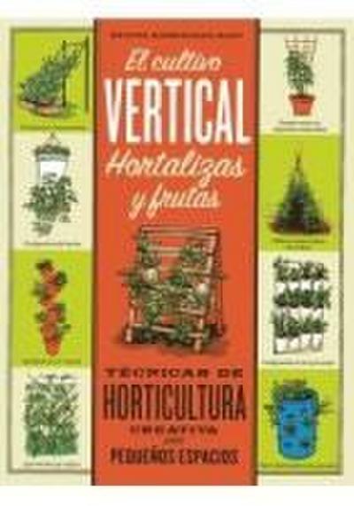 El cultivo vertical : hortalizas y frutas : técnicas de horticultura creativa para pequeños espacios