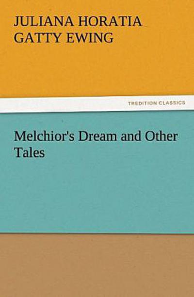 Melchior’s Dream and Other Tales