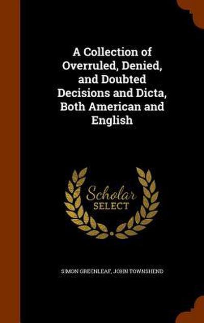 A Collection of Overruled, Denied, and Doubted Decisions and Dicta, Both American and English
