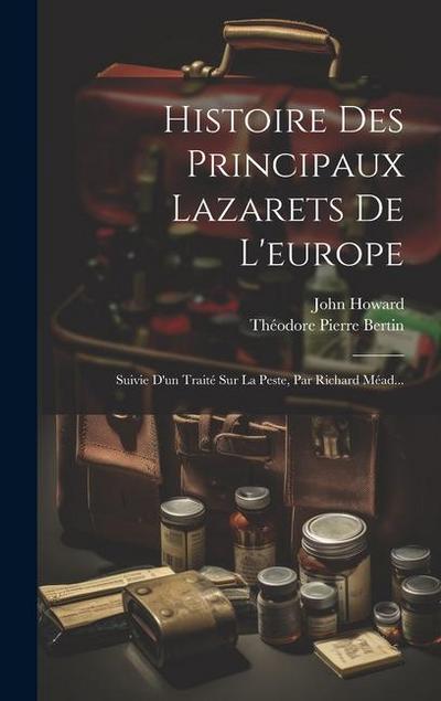 Histoire Des Principaux Lazarets De L’europe: Suivie D’un Traité Sur La Peste, Par Richard Méad...