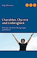 Charakter, Charme und Liebesglück - Jörg Eikmann