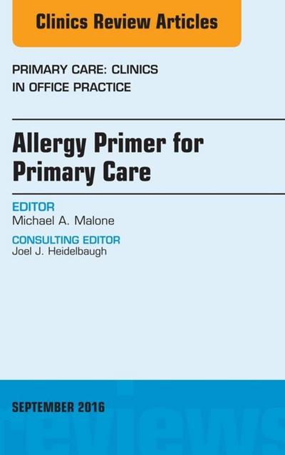 Allergy Primer for Primary Care, An Issue of Primary Care: Clinics in Office Practice