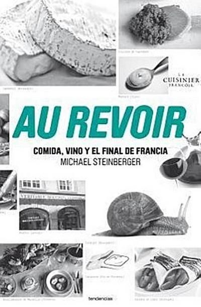 Au Revoir: Comida, Vino y el Final de Francia = Au Revoir
