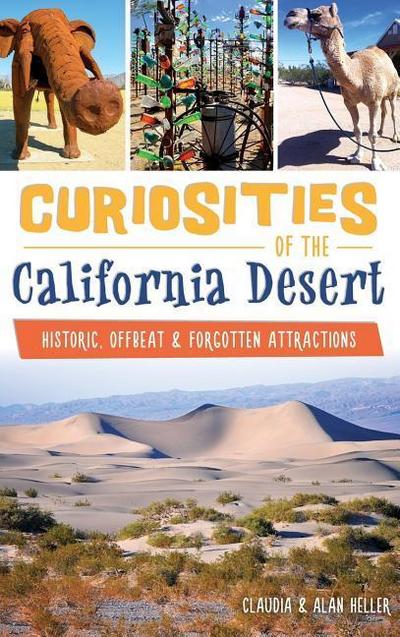 Curiosities of the California Desert: Historic, Offbeat & Forgotten Attractions