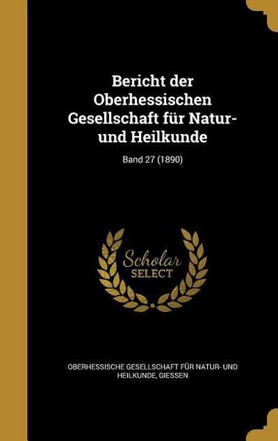 Bericht der Oberhessischen Gesellschaft für Natur- und Heilkunde; Band 27 (1890)