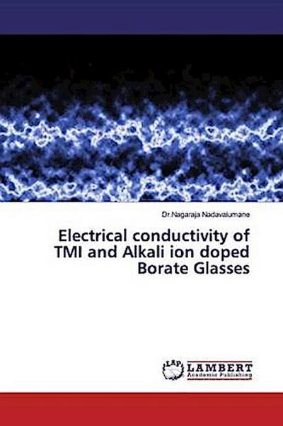 Electrical conductivity of TMI and Alkali ion doped Borate Glasses