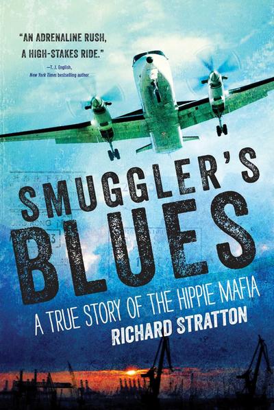 Smuggler’s Blues: A True Story of the Hippie Mafia (Cannabis Americana: Remembrance of the War on Plants, Book 1)Volume 1