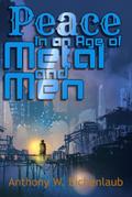 Peace in an Age of Metal and Men