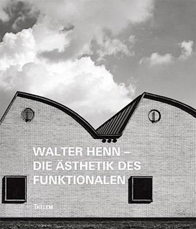 Walter Henn - Die Ästhetik des Funktionalen
