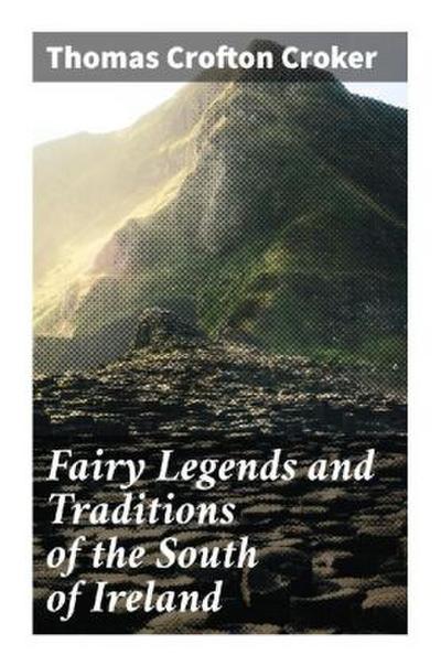 Fairy Legends and Traditions of the South of Ireland