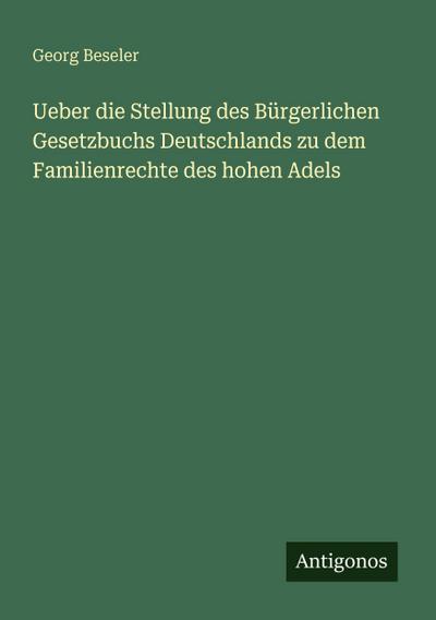 Ueber die Stellung des Bürgerlichen Gesetzbuchs Deutschlands zu dem Familienrechte des hohen Adels