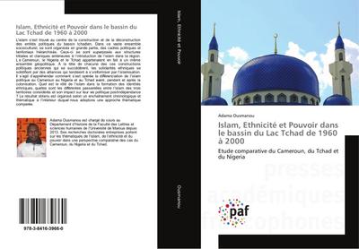 Islam, Ethnicité et Pouvoir dans le bassin du Lac Tchad de 1960 à 2000