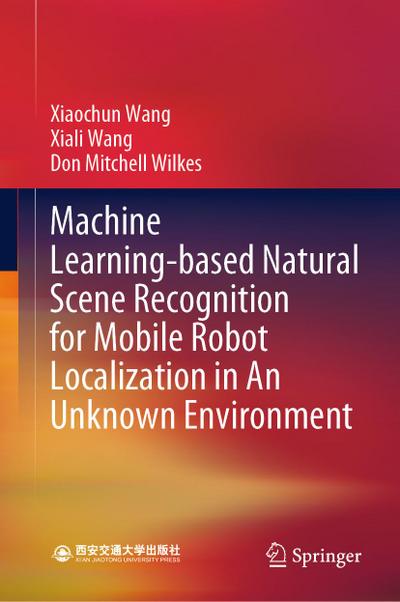 Machine Learning-based Natural Scene Recognition for Mobile Robot Localization in An Unknown Environment