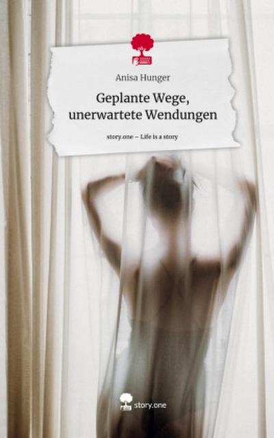 Geplante Wege,                    unerwartete Wendungen. Life is a Story - story.one