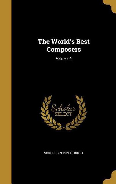 The World’s Best Composers; Volume 3