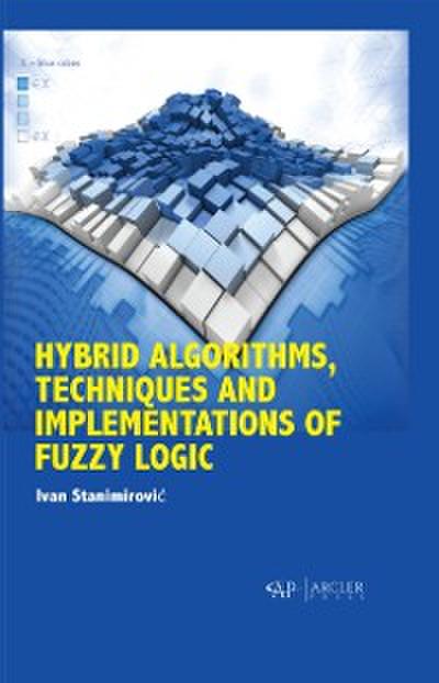 Hybrid Algorithms, Techniques and Implementations of Fuzzy Logic