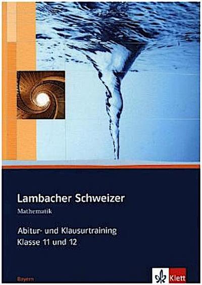 Lambacher Schweizer Mathematik Abitur- und Klausurtraining. Ausgabe Bayern: Arbeitsheft plus Lösungen Klassen 11/12 (Lambacher Schweizer Abitur- und Klausurtraining)