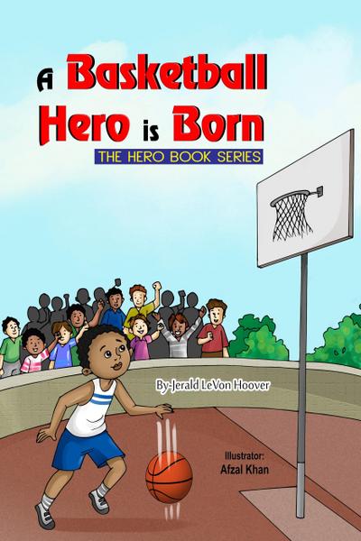 A Basketball Hero Is Born (The Hero Book Series, #1)
