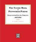 The Vestry Book of Petsworth Parish, Gloucester County Virginia, 1677-1793