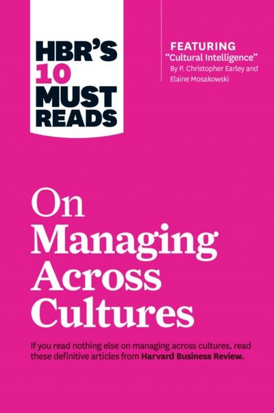 HBR’s 10 Must Reads on Managing Across Cultures (with featured article "Cultural Intelligence" by P. Christopher Earley and Elaine Mosakowski)